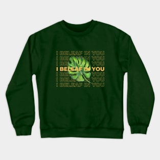 I beleaf in you Crewneck Sweatshirt